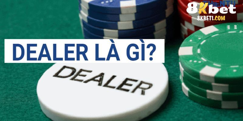 Tìm hiểu thuật ngữ Dealer là gì